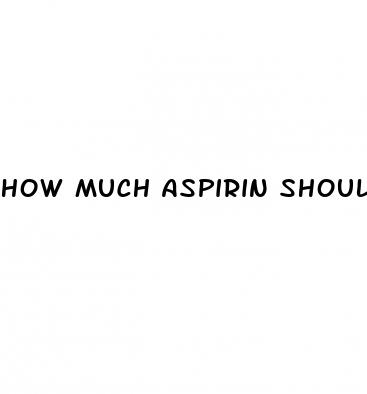 how much aspirin should i take for erectile dysfunction