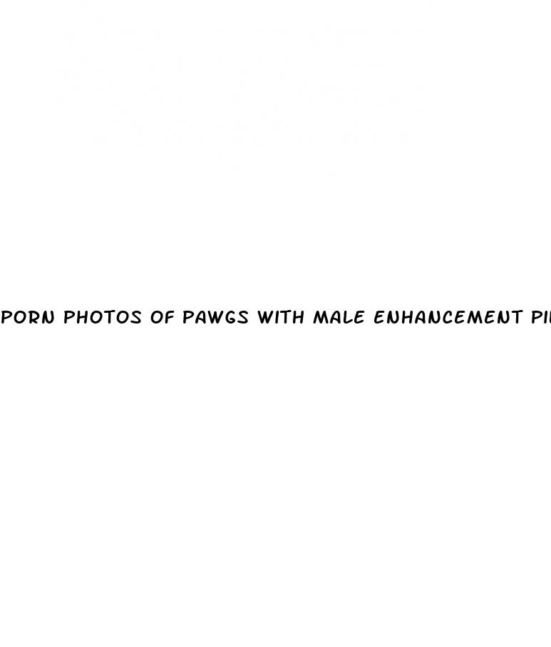 porn photos of pawgs with male enhancement pills