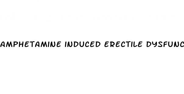 amphetamine induced erectile dysfunction