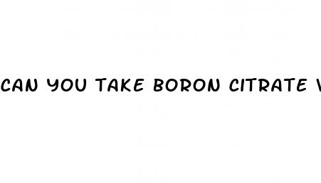 can you take boron citrate with erectile dysfunction meds