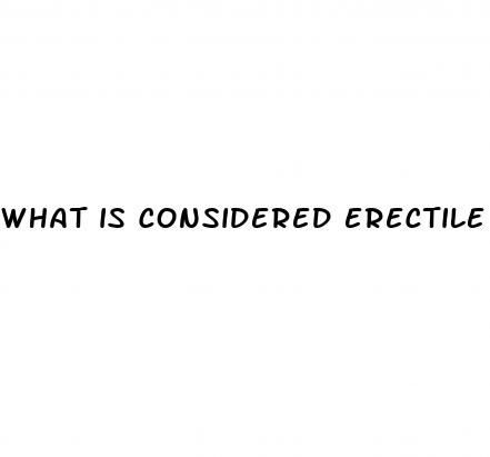 what is considered erectile dysfunction