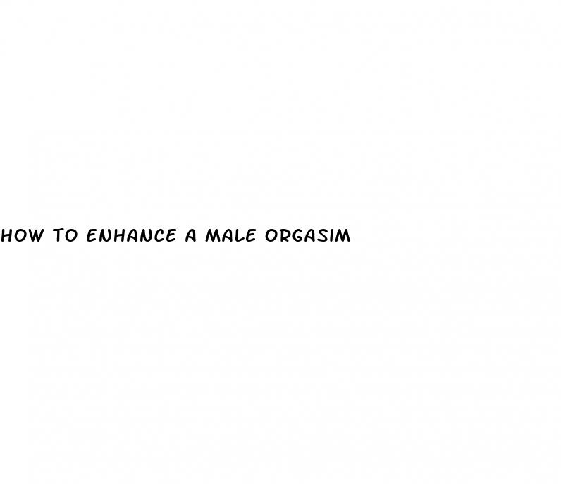 how to enhance a male orgasim