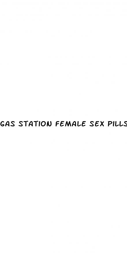 gas station female sex pills