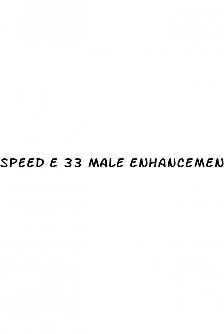 speed e 33 male enhancement