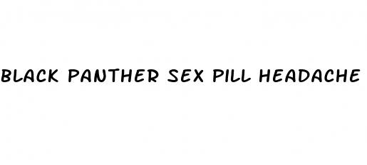 black panther sex pill headache