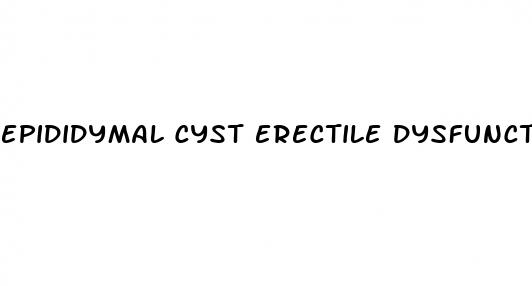 epididymal cyst erectile dysfunction