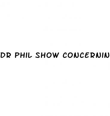 dr phil show concerning erectile dysfunction