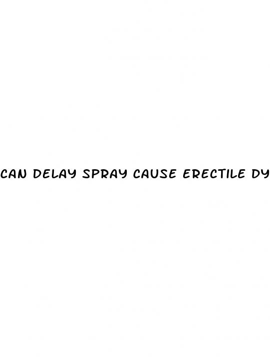 can delay spray cause erectile dysfunction