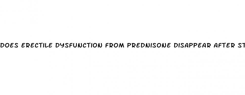 does erectile dysfunction from prednisone disappear after stopping