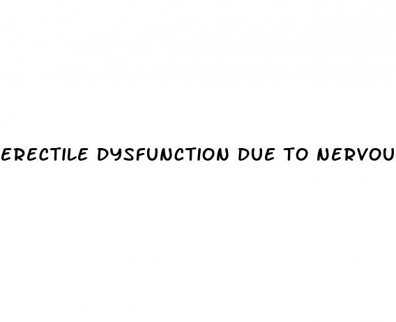 erectile dysfunction due to nervousness