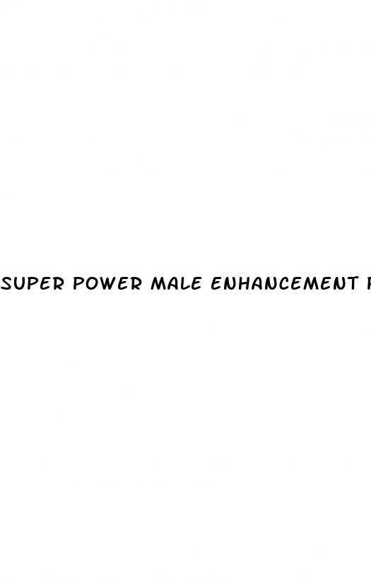 super power male enhancement pills