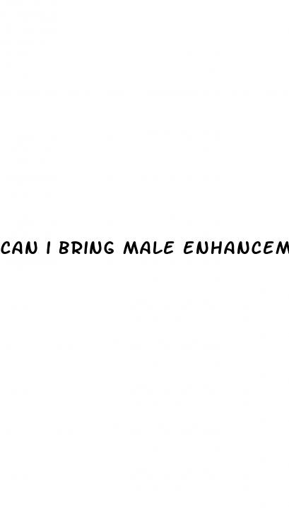 can i bring male enhancement