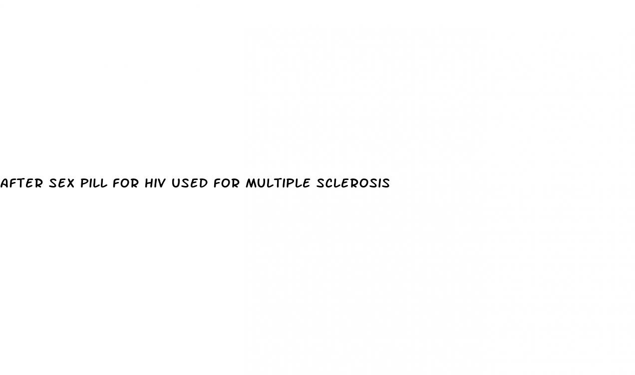 after sex pill for hiv used for multiple sclerosis