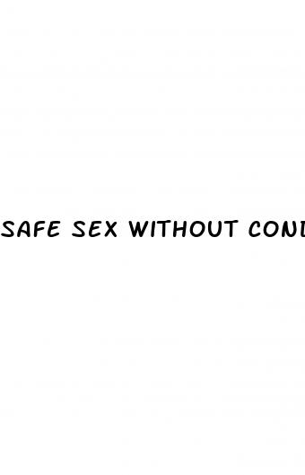 safe sex without condom and pills