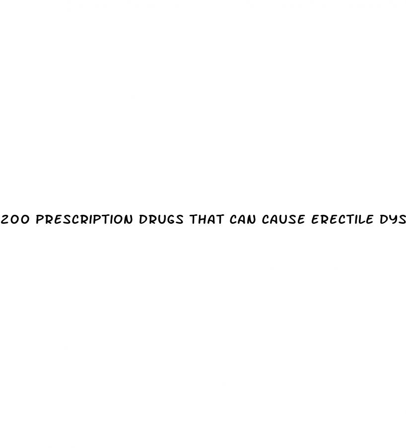 200 prescription drugs that can cause erectile dysfunction