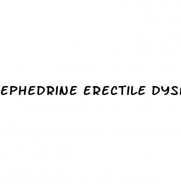 ephedrine erectile dysfunction reddit