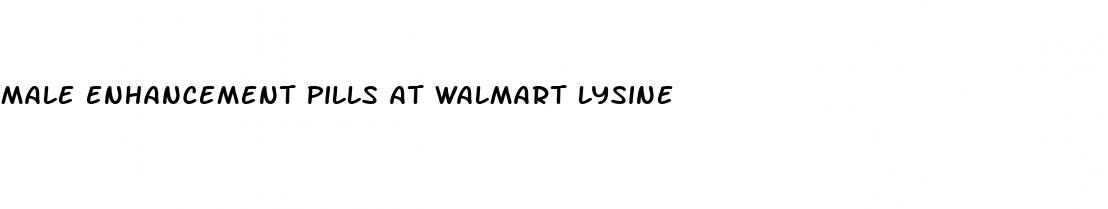 male enhancement pills at walmart lysine