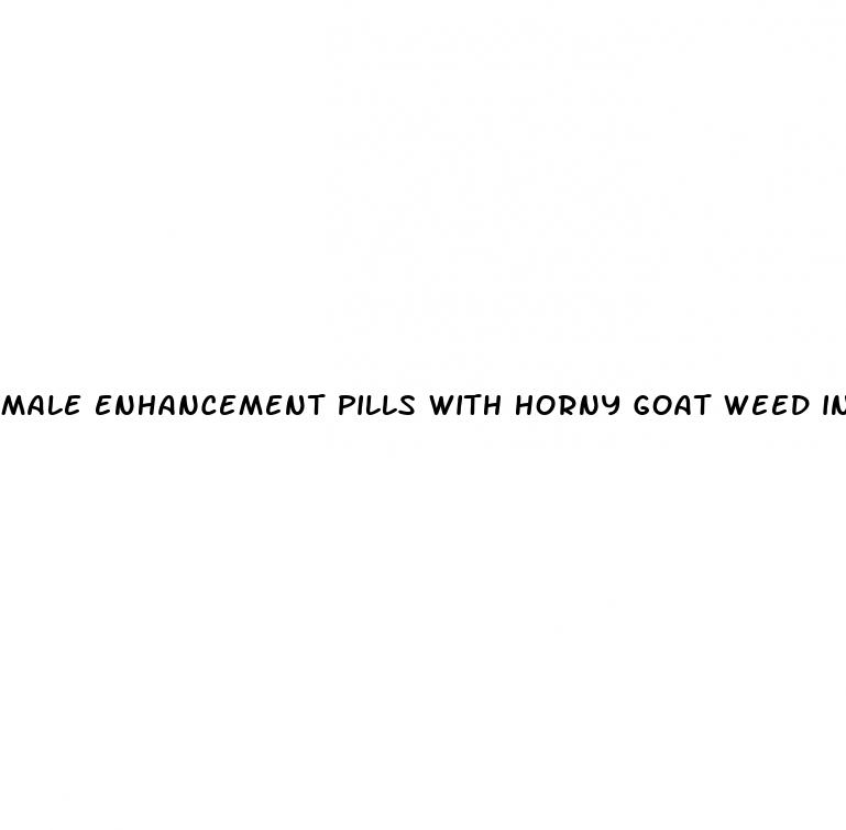 male enhancement pills with horny goat weed in it