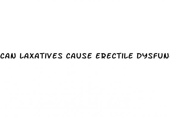 can laxatives cause erectile dysfunction