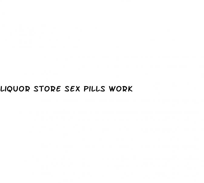 liquor store sex pills work