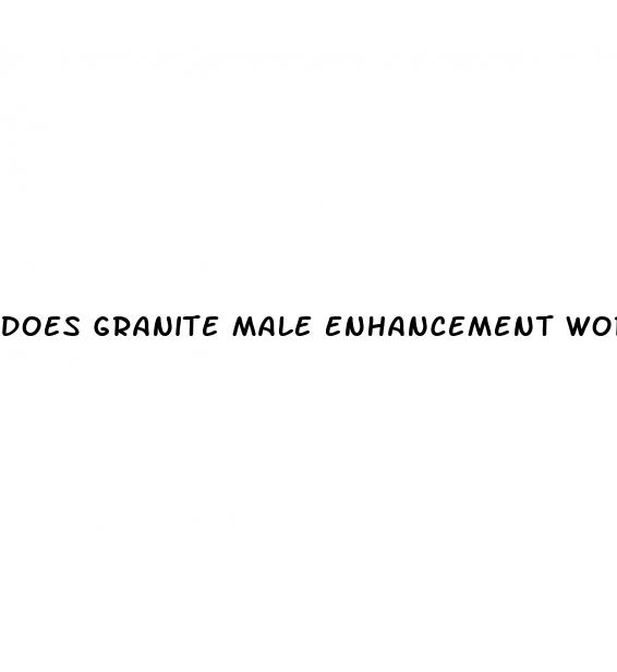 does granite male enhancement work