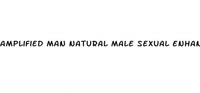 amplified man natural male sexual enhancer reviews