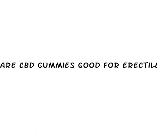 are cbd gummies good for erectile dysfunction