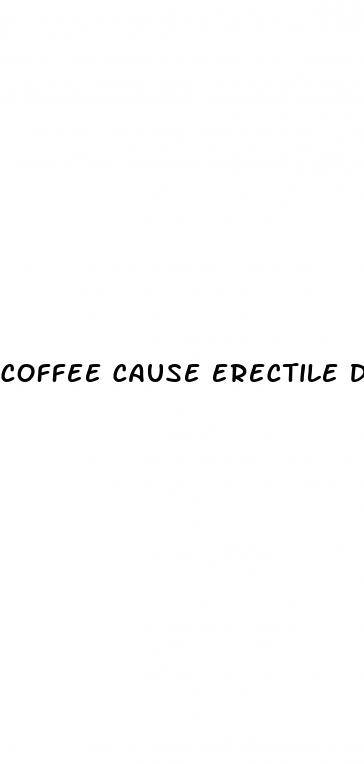 coffee cause erectile dysfunction