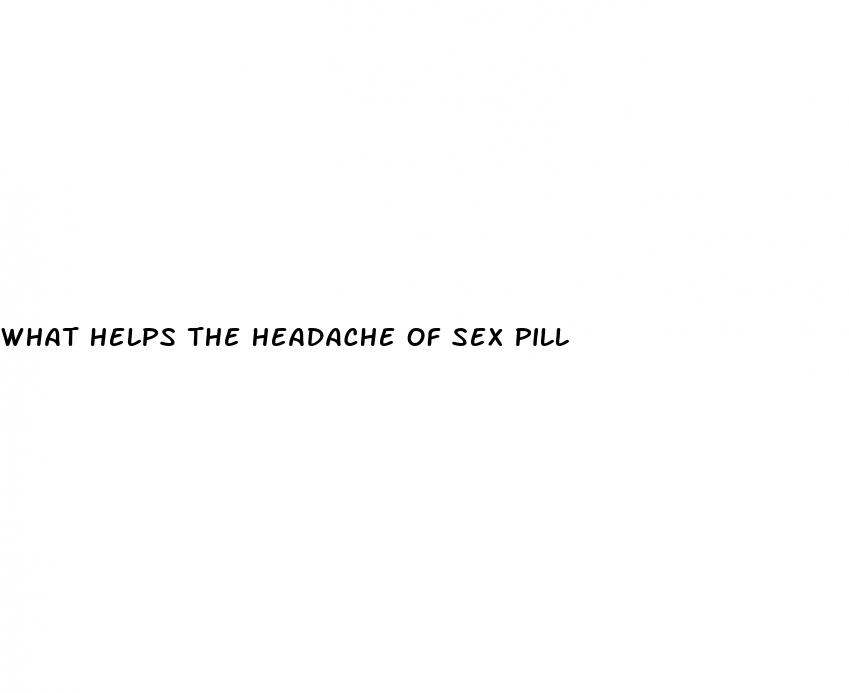 what helps the headache of sex pill