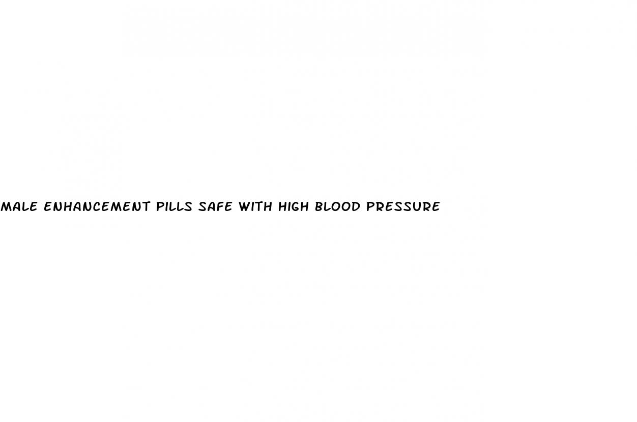 male enhancement pills safe with high blood pressure