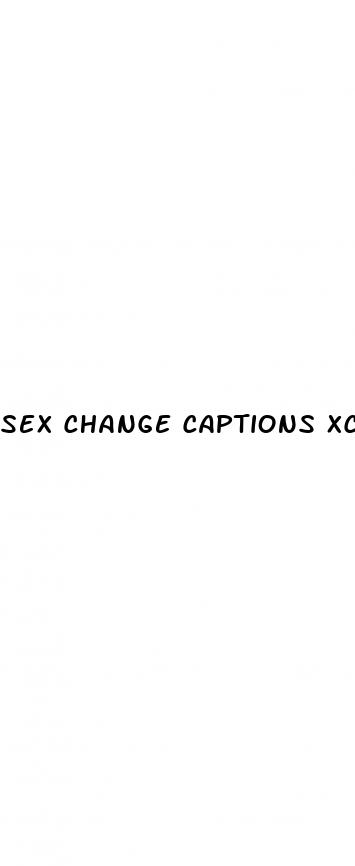 sex change captions xchange pill