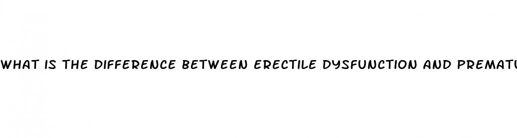 what is the difference between erectile dysfunction and premature ejaculation