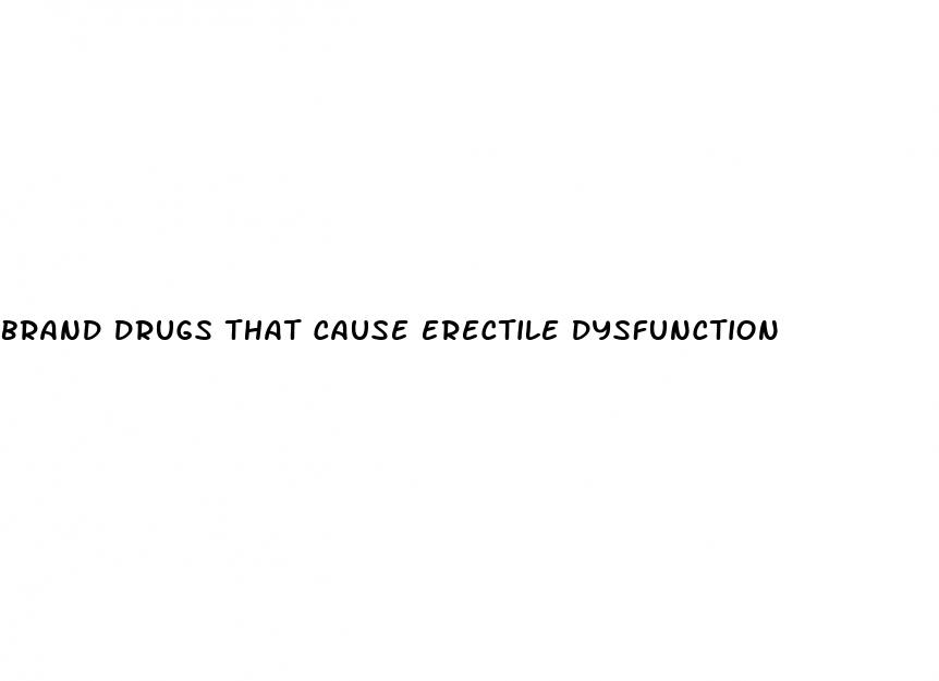 brand drugs that cause erectile dysfunction