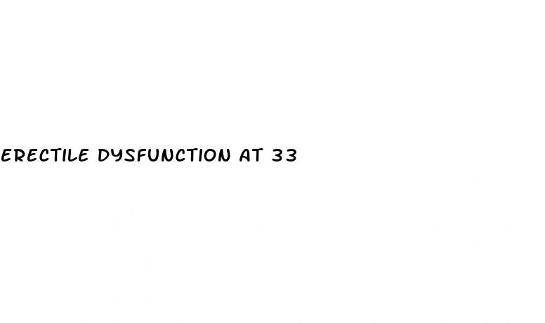 erectile dysfunction at 33