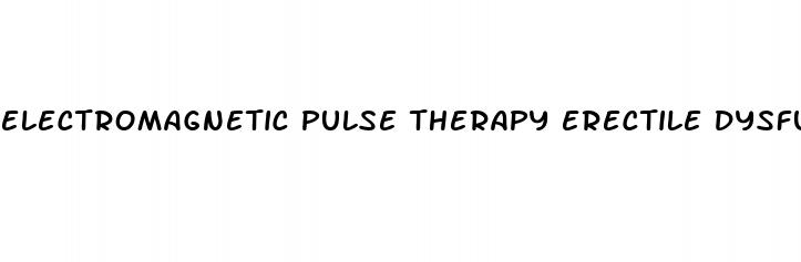 electromagnetic pulse therapy erectile dysfunction