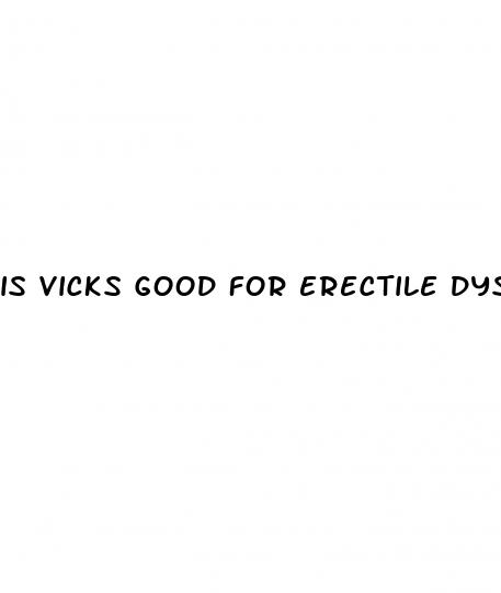 is vicks good for erectile dysfunction