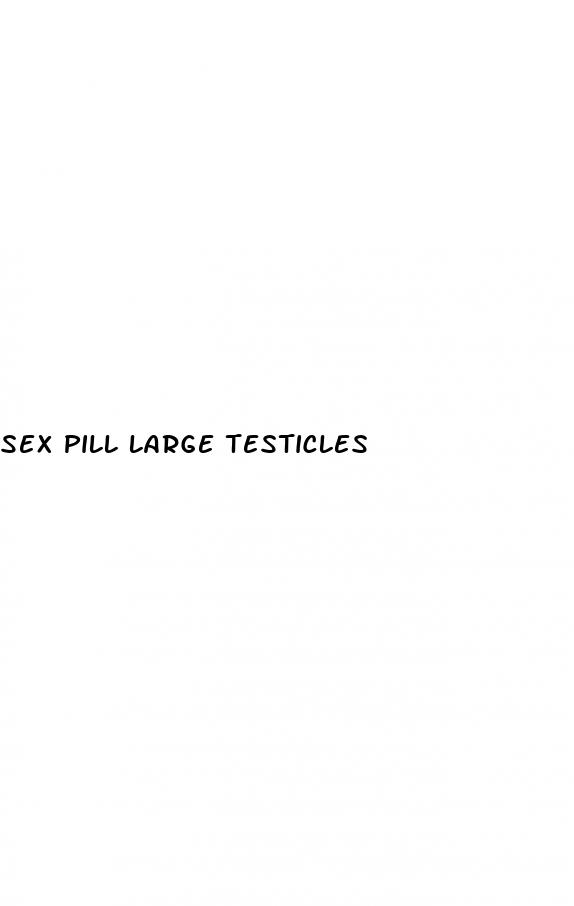 sex pill large testicles