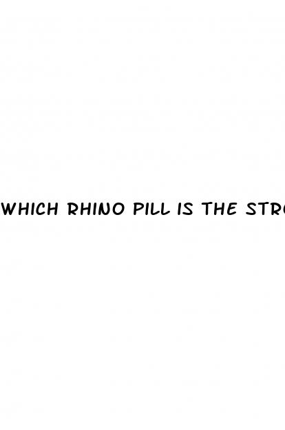 which rhino pill is the strongest