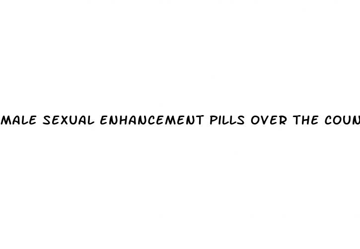 male sexual enhancement pills over the counter