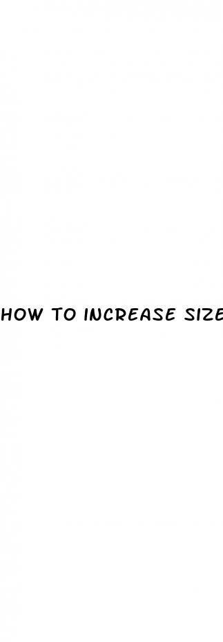 how to increase size and length of penis