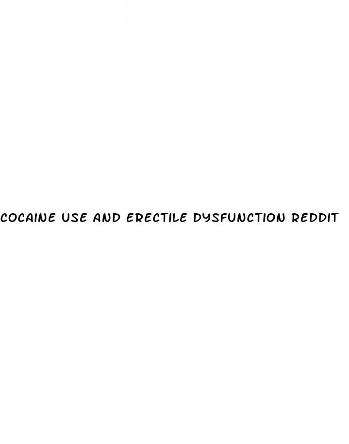 cocaine use and erectile dysfunction reddit