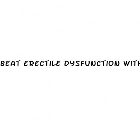 beat erectile dysfunction without drugs