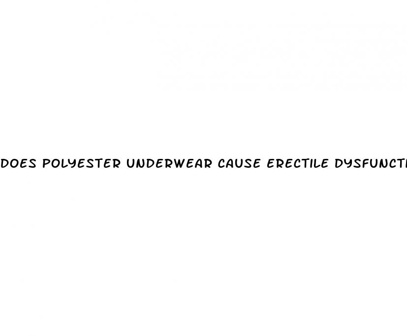 does polyester underwear cause erectile dysfunction