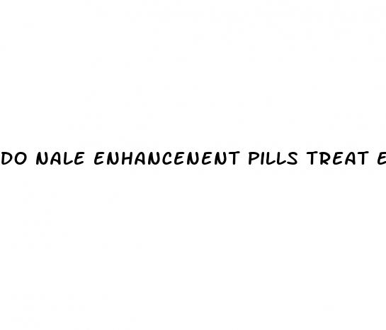 do nale enhancenent pills treat ed