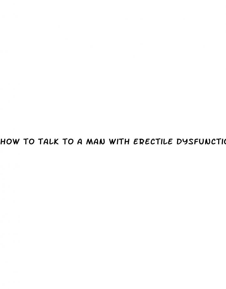 how to talk to a man with erectile dysfunction