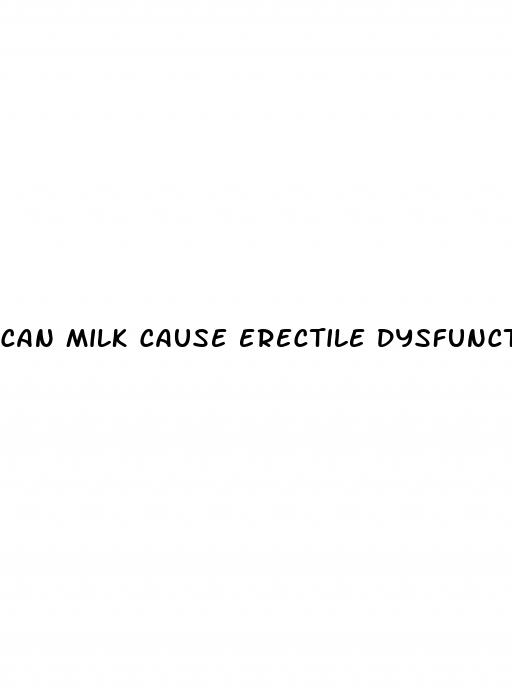 can milk cause erectile dysfunction