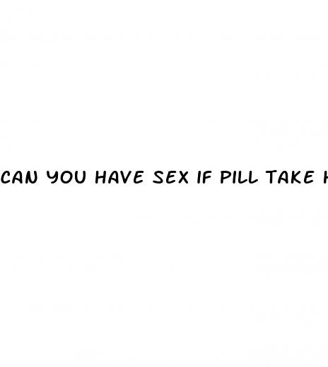 can you have sex if pill take hours after time