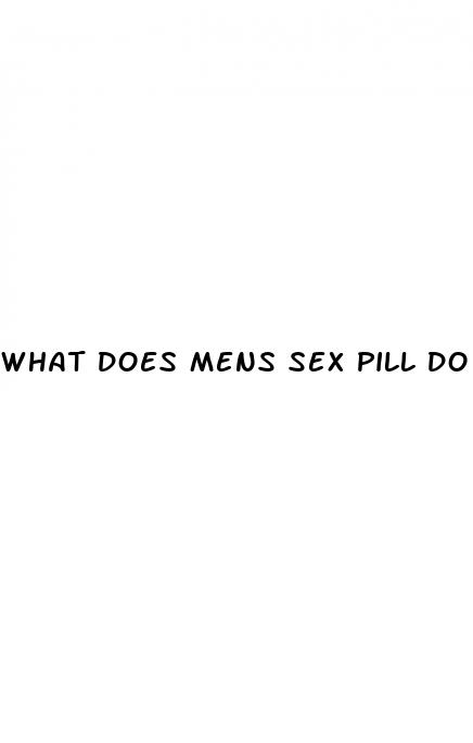 what does mens sex pill do