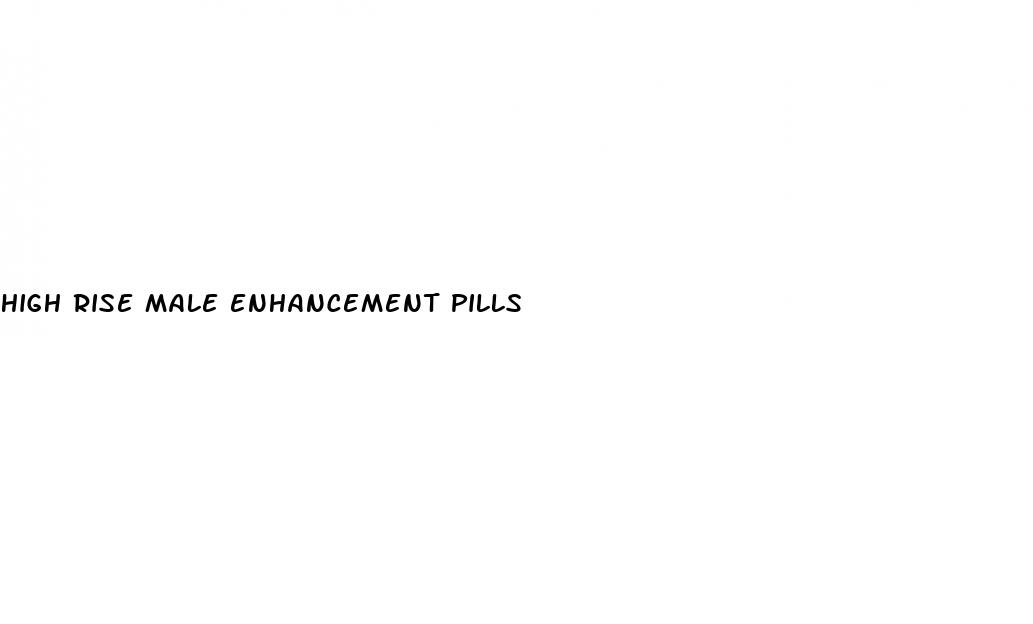 high rise male enhancement pills