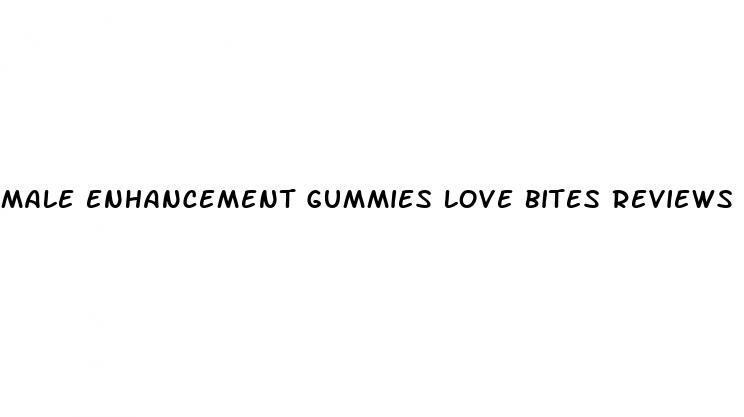 male enhancement gummies love bites reviews